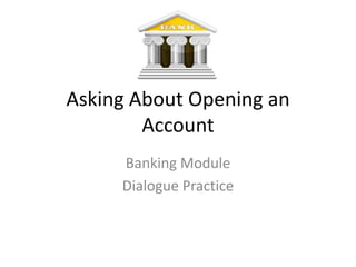 Asking About Opening an Account Banking Module  Dialogue Practice 