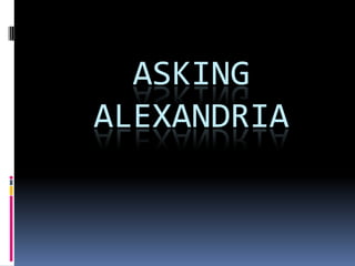 ASKING
ALEXANDRIA
 