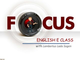 ENGLISH E CLASS
with Lambertus Lado Sogen
 