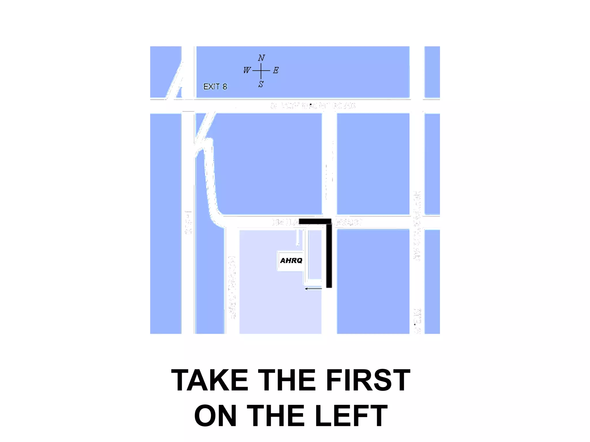 TAKE THE FIRST
 ON THE LEFT
 