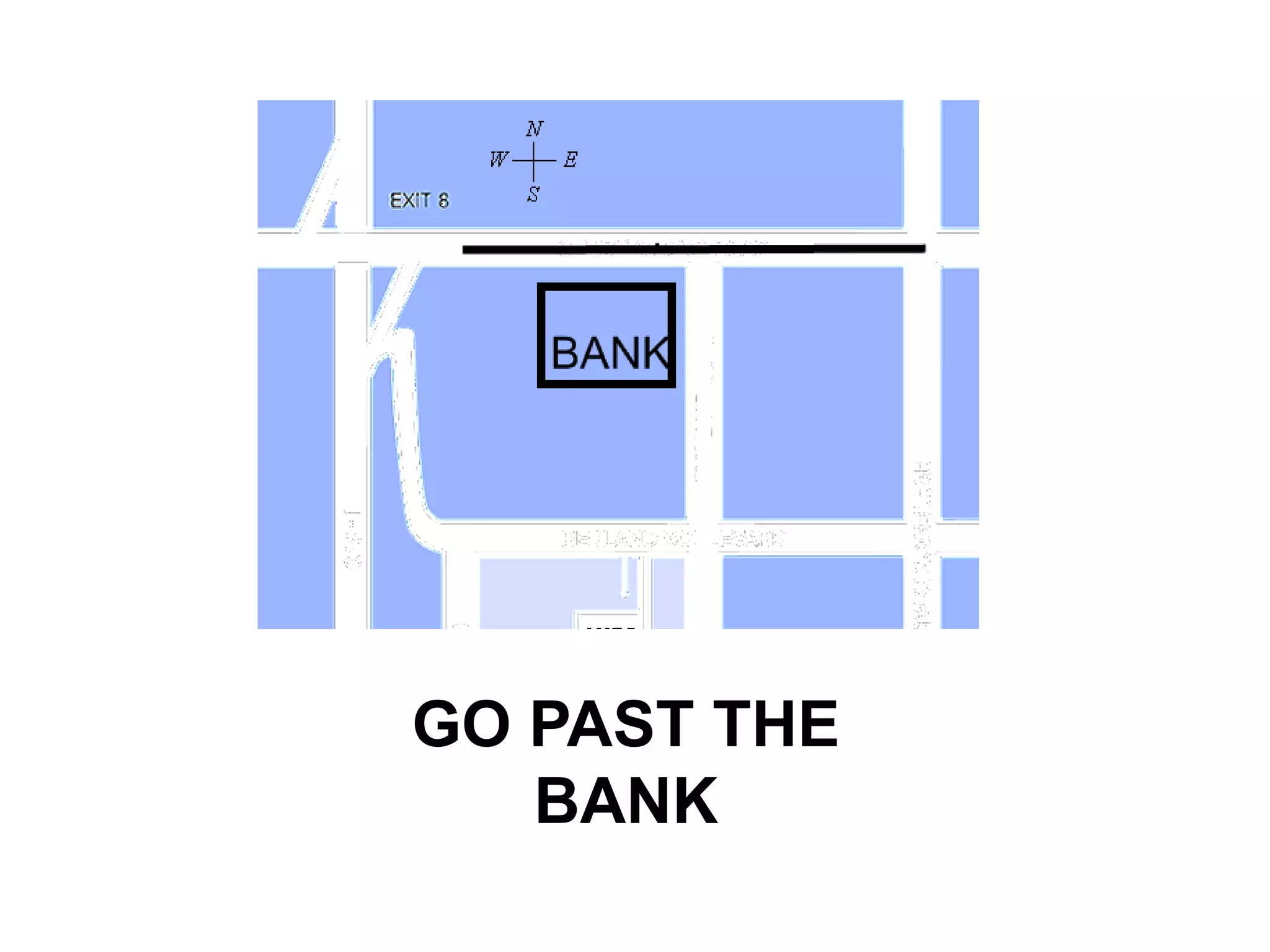 GO PAST THE
   BANK
 