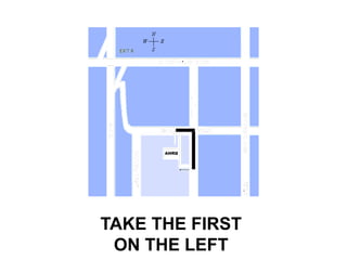 TAKE THE FIRST
 ON THE LEFT
 