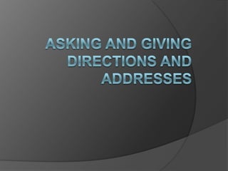 ASKING AND GIVING DIRECTIONS AND ADDRESSES<br />