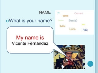 NAMEWhatisyourname?MynameisVicente Fernández