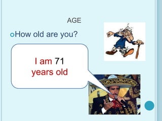 AGEHowold are you?I am 71yearsold