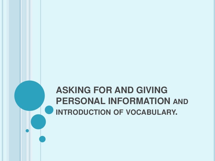 Asking for and giving personal information Asking for and giving personal information