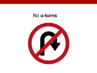No u-turns
 