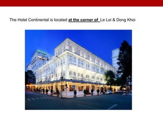 The Hotel Continental is located at the corner of Le Loi & Dong Khoi
 
