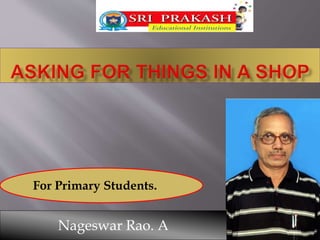 For Primary Students. 
Nageswar Rao. A 
 
