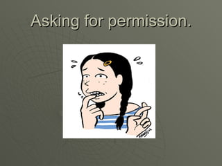 Asking for permission. 