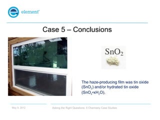 Case 5 – Conclusions




                                       The haze-producing film was tin oxide
                    ...