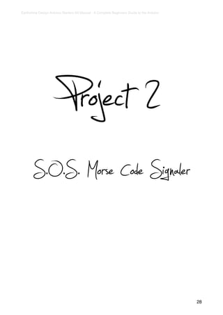 Earthshine Design Arduino Starters Kit Manual - A Complete Beginners Guide to the Arduino




                          Project 2
       S.O.S. Morse Code Signaler


                                                                                            28
 