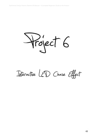 Earthshine Design Arduino Starters Kit Manual - A Complete Beginners Guide to the Arduino




                          Project 6
           Interactive LED Chase Effect


                                                                                            43
 