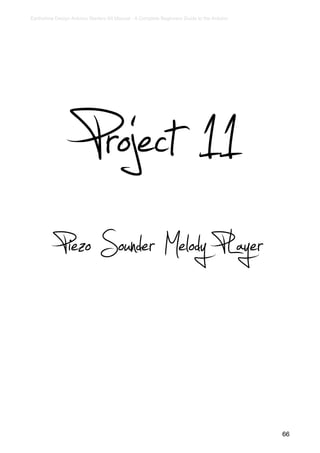 Earthshine Design Arduino Starters Kit Manual - A Complete Beginners Guide to the Arduino




                      Project 11
            Piezo Sounder Melody PLayer


                                                                                            66
 