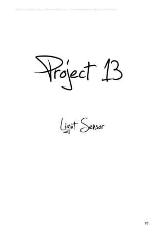 Earthshine Design Arduino Starters Kit Manual - A Complete Beginners Guide to the Arduino




                      Project 13
                                      Light Sensor


                                                                                            76
 