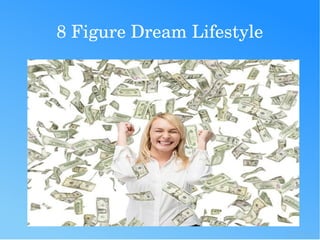 8 Figure Dream Lifestyle
 