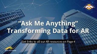 “Ask Me Anything”
Transforming Data for AR
Get links to all our AR resources on Page 4
 