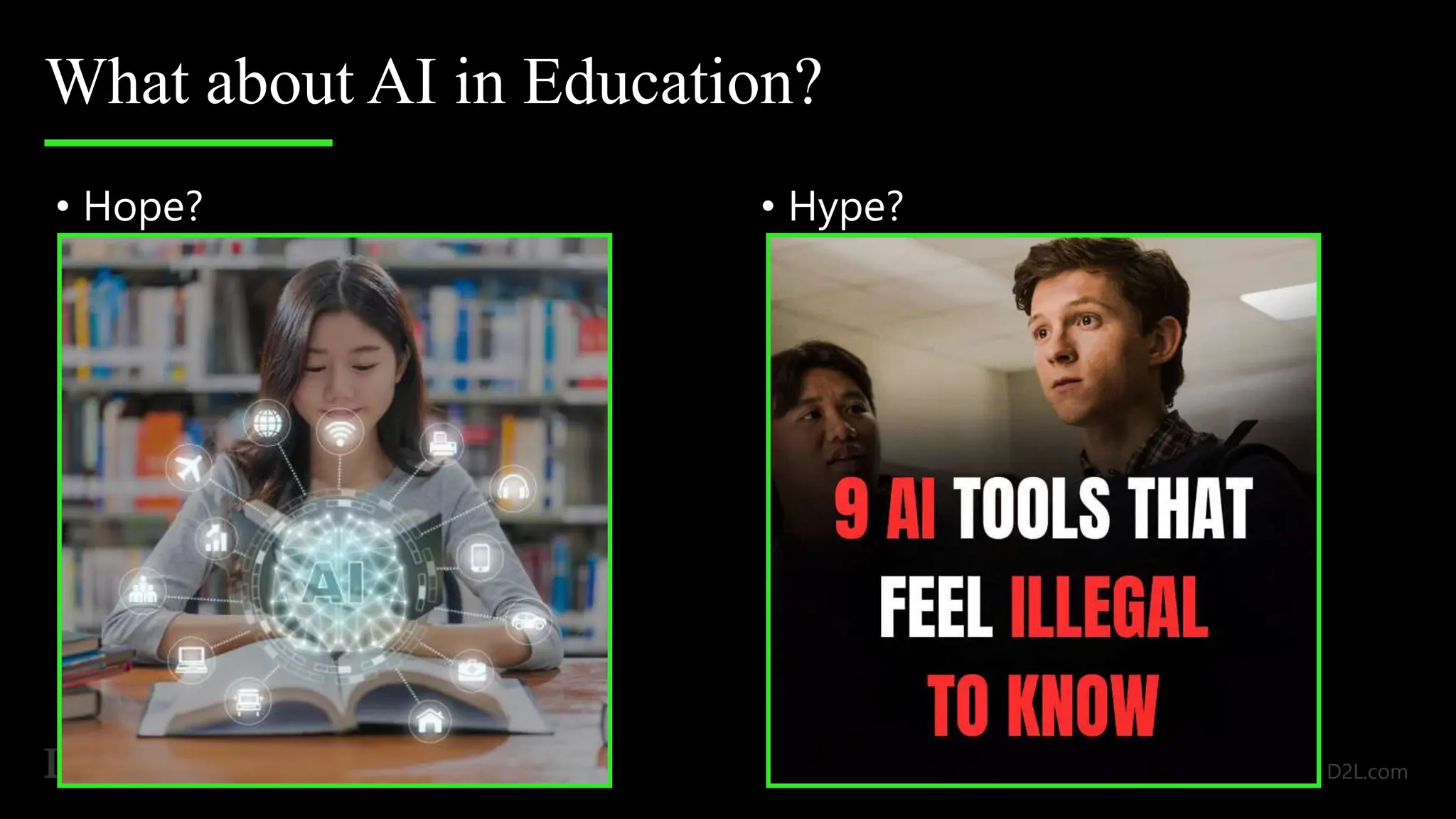 What about AI in Education?
• Hope? • Hype?
 