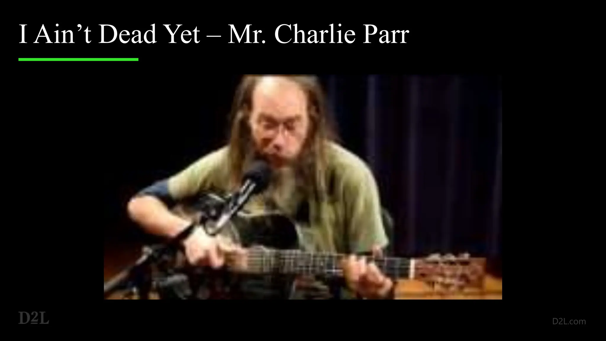 I Ain’t Dead Yet – Mr. Charlie Parr
 