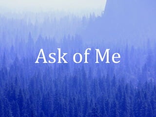 Ask of Me
 