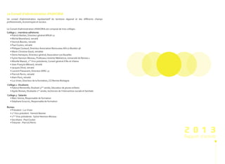 2 0 1 3
Rapport d’activité
Le Conseil d’administration d'ASKORIA
Un conseil d’administration représentatif du territoire régional et des différents champs
professionnels, économiques et sociaux.
Le Conseil d’administration d’ASKORIA est composé de trois collèges :
Collège 1 : membres adhérents
• Patrick Barbier, Directeur général APAJH 22
• Michel Besnehard, retraité
•Yannick Besnier, retraité
• Paul Coulon, retraité
• Philippe Coutaud, Directeur Association Renouveau IEA Le Bondon 56
• Marie-Christine David, retraitée
• Denis Hamayon, Directeur général, Association Les Nouelles
• Sylvie Hennion-Moreau, Professeur émérite Médiatrice, Université de Rennes 1
• Mireille Massot, 1ère
Vice-présidente, Conseil général d’Ille-et-Vilaine
• Jean-François Ménard, retraité
• Jacques Ohrel, retraité
• Laurent Passavant, Directeur APAC 22
• Pierrick Perrin, retraité
• Alain Piers, retraité
• LucVivier, Directeur de la formation, CCI Rennes Bretagne
Collège 2 : Etudiants
• Fabrice Renneville, Etudiant 3ème
année, éducateur de jeunes enfants
• Agnès Roman, Etudiante 1ère
année, technicien de l’intervention sociale et familiale
Collège 3 : Salariés
• Marc Istinne, Responsable de formation
• Stéphane Scourzic, Responsable de formation
Bureau
• Président : LucVivier
• 1er
Vice-président :Yannick Besnier
• 2ème
Vice-présidente : Sylvie Hennion-Moreau
• Secrétaire : Paul Coulon
•Trésorier : Pierrick Perrin
 