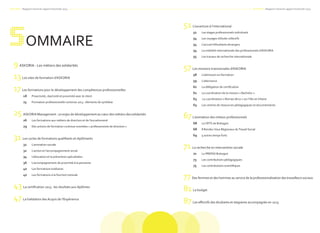 ASKORIA - Rapport moral et rapport d'activité 2013
51 L’ouverture à l’international
52 	 Les stages professionnels individuels
54 	 Les voyages d’étude collectifs
54 	 L’accueil d’étudiants étrangers
54 	 La mobilité internationale des professionnels d’ASKORIA
55 	 Les travaux de recherche internationale
57 Les missions transversales d’ASKORIA
58 	 L’admission en formation
59 	 L’alternance
62 	 La délégation de certification
62	 La coordination de la mission « Bachelor »
63 	 La coordination « Rennes-Bruz » sur l’Ille-et-Vilaine
63 	 Les centres de ressources pédagogiques et documentaires
67 L’animation des milieux professionnels
68 	 Le CRTS de Bretagne
68 	 8 Rendez-Vous Régionaux duTravail Social
69 	 9 autres temps forts
71 La recherche en intervention sociale
72 	 Le PREFAS Bretagne
73 	 Les contributions pédagogiques
75 	 Les contributions scientifiques
77Des femmes et des hommes au service de la professionnalisation des travailleurs sociaux
81 Le budget
87 Les effectifs des étudiants et stagiaires accompagnés en 2013
ASKORIA - Rapport moral et rapport d'activité 2013
9 ASKORIA - Les métiers des solidarités
13 Les sites de formation d’ASKORIA
17 Les formations pour le développement des compétences professionnelles
18 	 Proactivité, réactivité et proximité avec le client
23 	 Formation professionnelle continue 2013 : éléments de synthèse
25 ASKORIA Management : un enjeu de développement au cœur des métiers des solidarités
26 	 Les formations aux métiers de direction et de l’encadrement
29	 Des actions de formation continue orientées « professionnels de direction »
31 Les cycles de formations qualifiants et diplômants
32 	 L’animation sociale
32	 L’action et l’accompagnement social
34 	 L’éducation et la prévention spécialisées
36 	 L’accompagnement de proximité à la personne
40 	 Les formations tutélaires
40 	 Les formations à la fonction tutorale
43 La certification 2013 : les résultats aux diplômes
47 LaValidation des Acquis de l’Expérience
SOMMAIRE
 