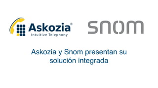 Askozia y Snom presentan su
solución integrada
 