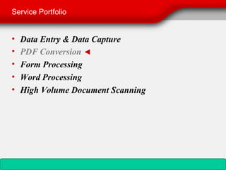 Service Portfolio


•   Data Entry & Data Capture
•   PDF Conversion ◄
•   Form Processing
•   Word Processing
•   High Volume Document Scanning
 
