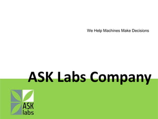 We Help Machines Make Decisions ASK Labs Company  