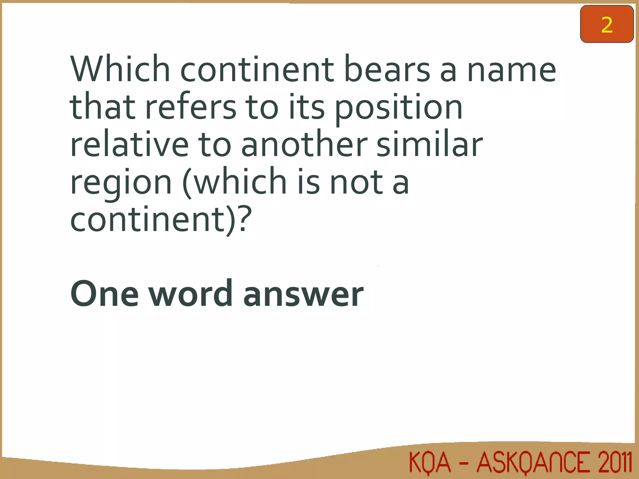 Which continent bears a name that refers to its position relative to another similar region (which is not a continent)? One word answer 2 