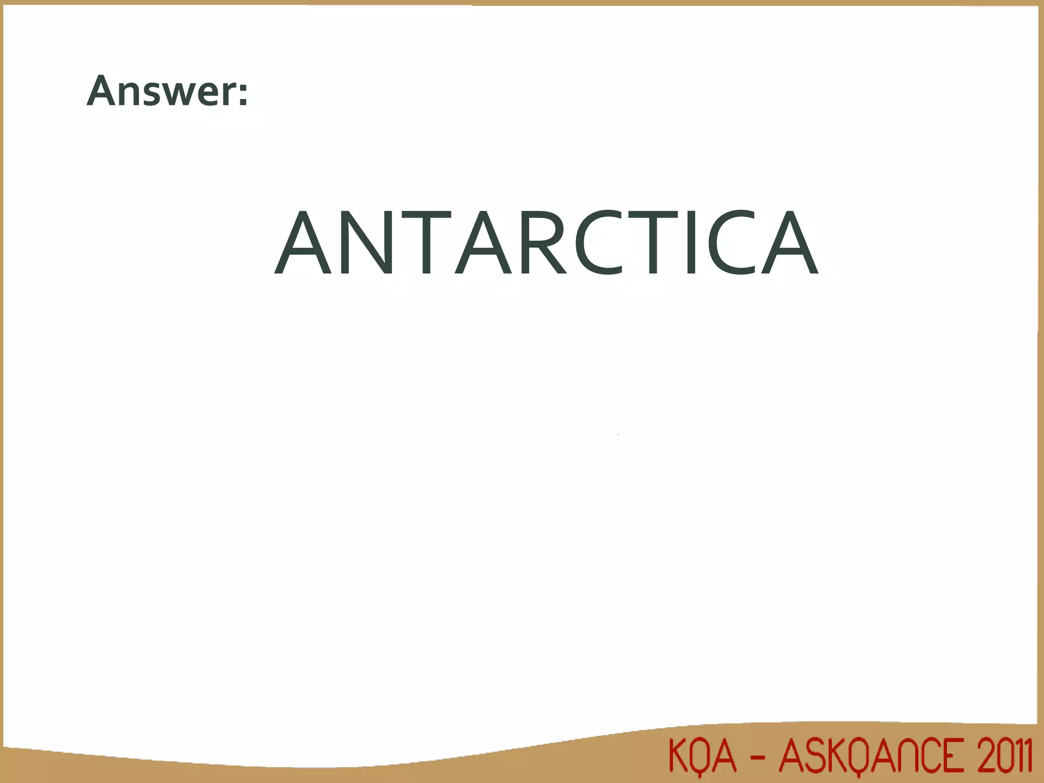 Answer: ANTARCTICA 
