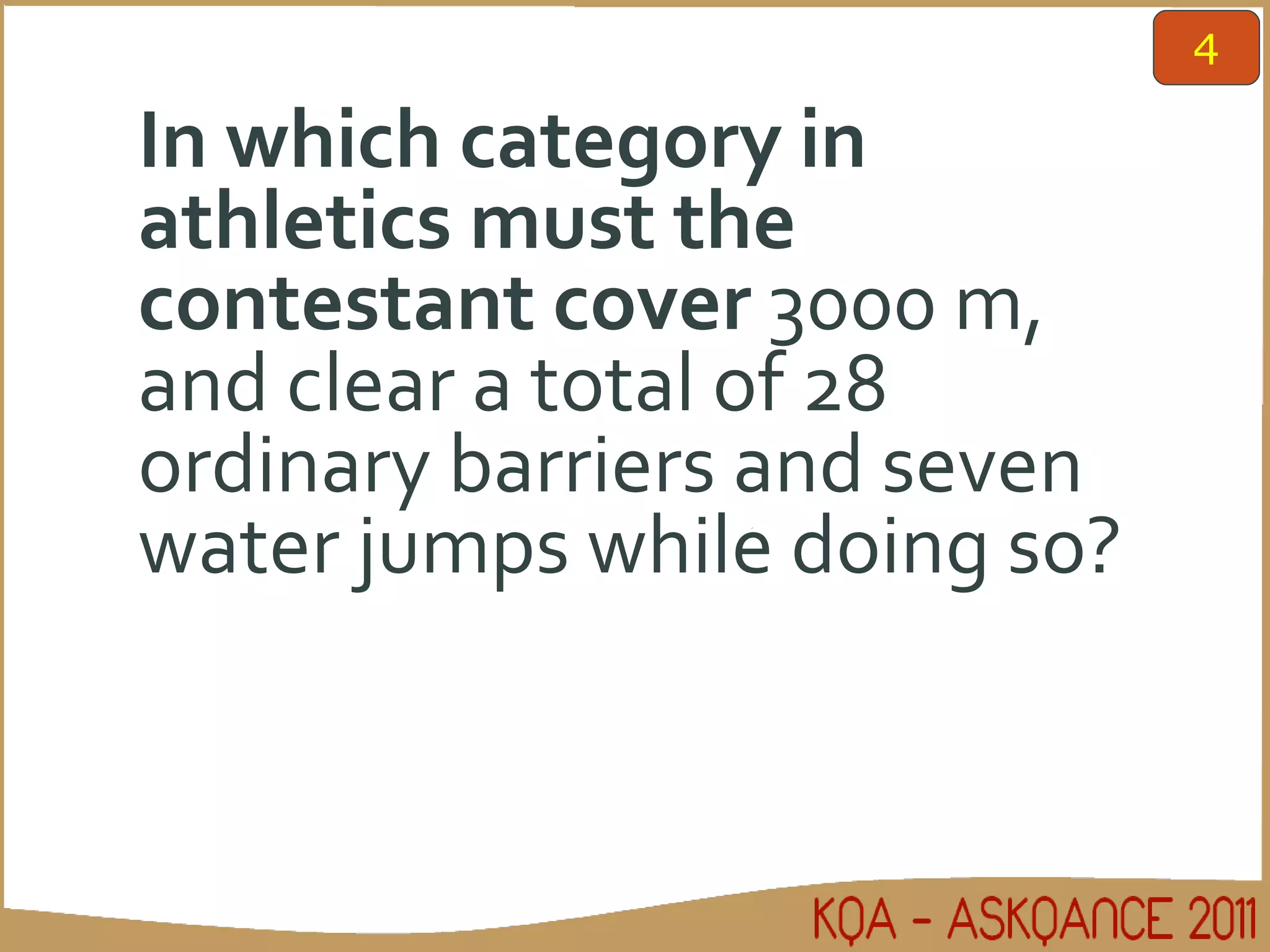 In which category in athletics must the contestant cover  3000 m, and clear a total of 28 ordinary barriers and seven water jumps while doing so? 4 