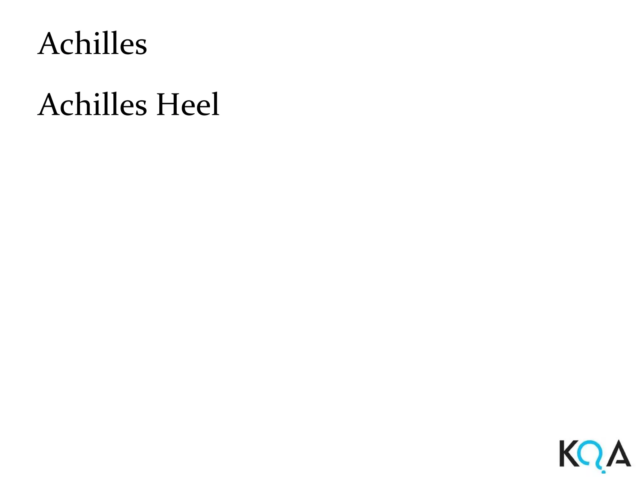 Achilles
Achilles Heel
 