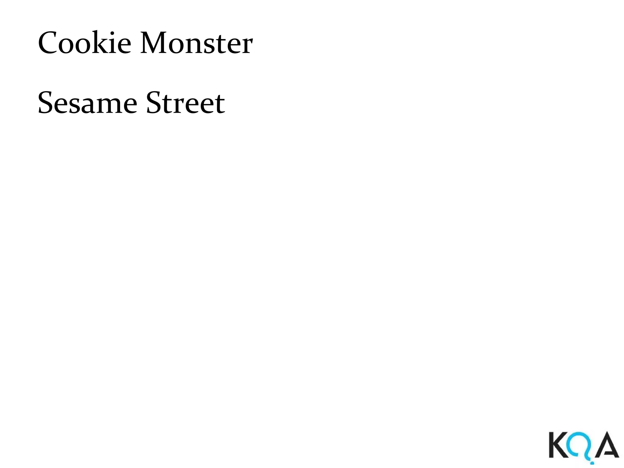 Cookie Monster
Sesame Street
 