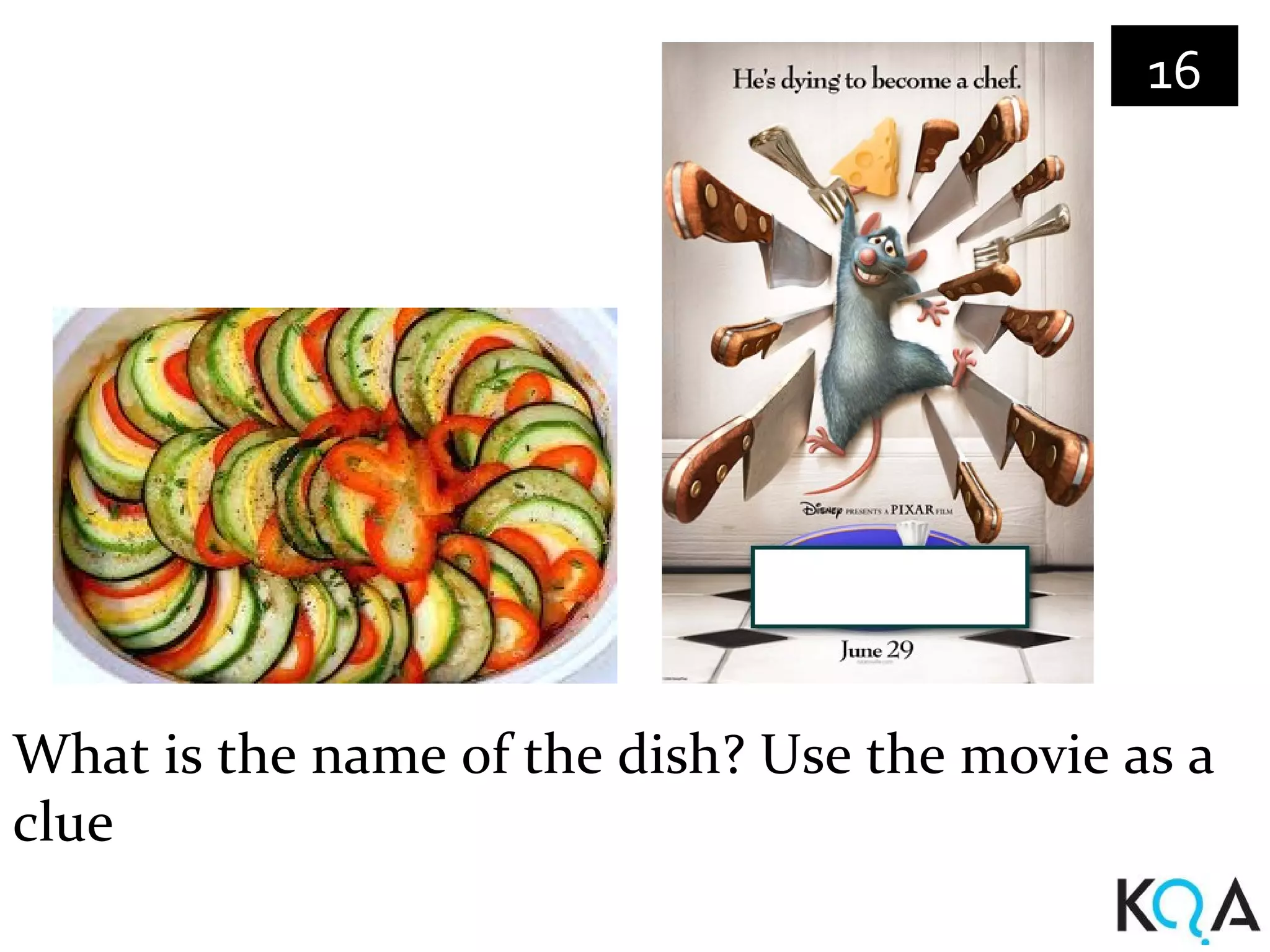 16




What is the name of the dish? Use the movie as a
clue
 