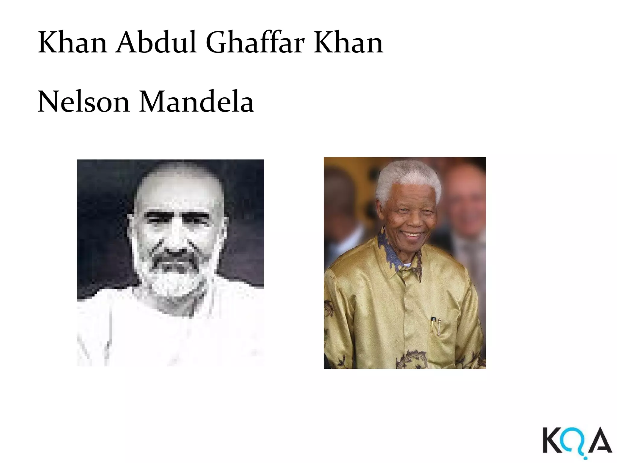 Khan Abdul Ghaffar Khan
Nelson Mandela
 