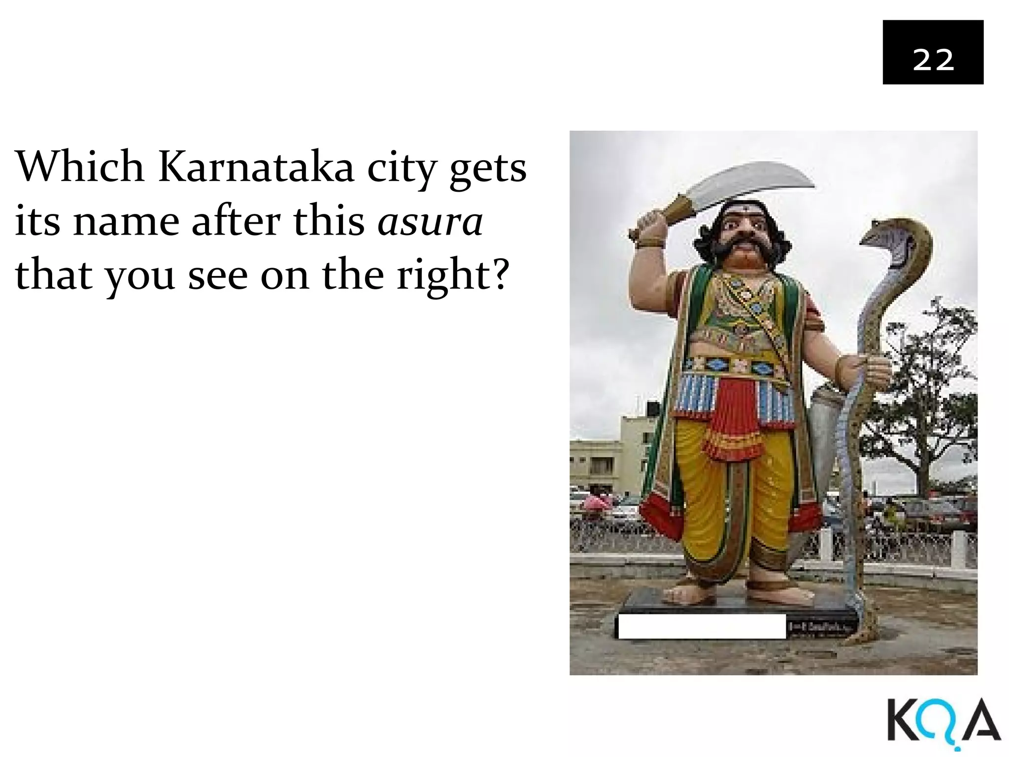 22

Which Karnataka city gets
its name after this asura
that you see on the right?
 