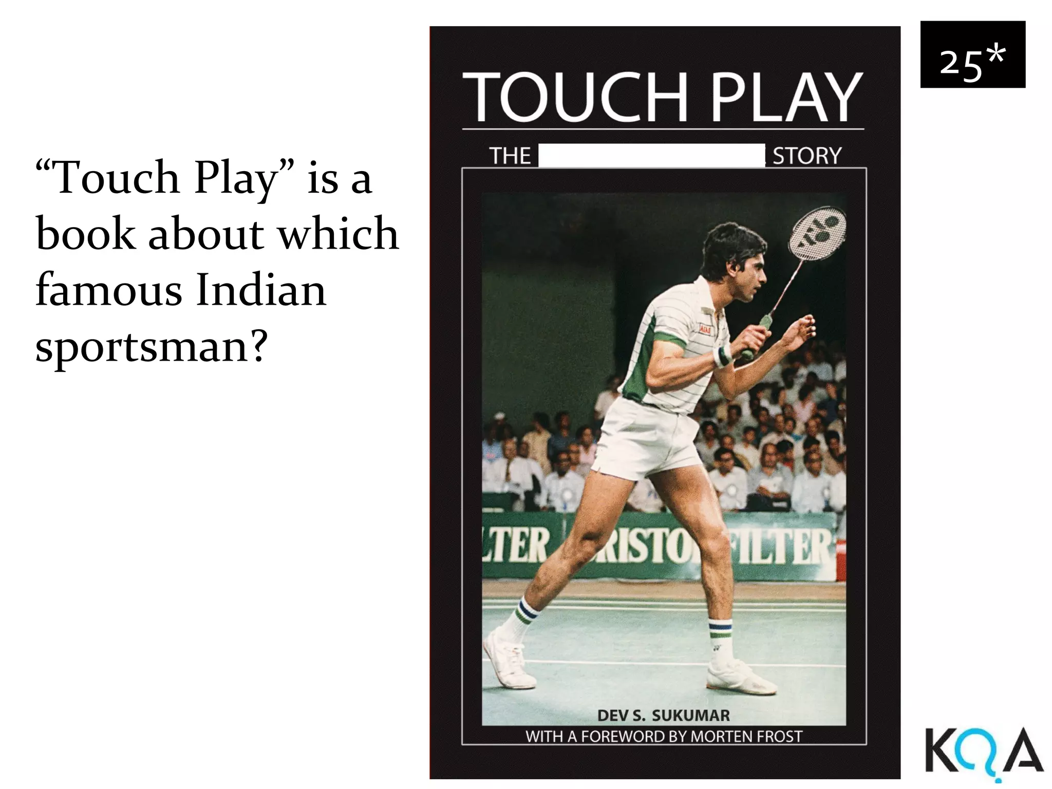 25*

“Touch Play” is a
book about which
famous Indian
sportsman?
 
