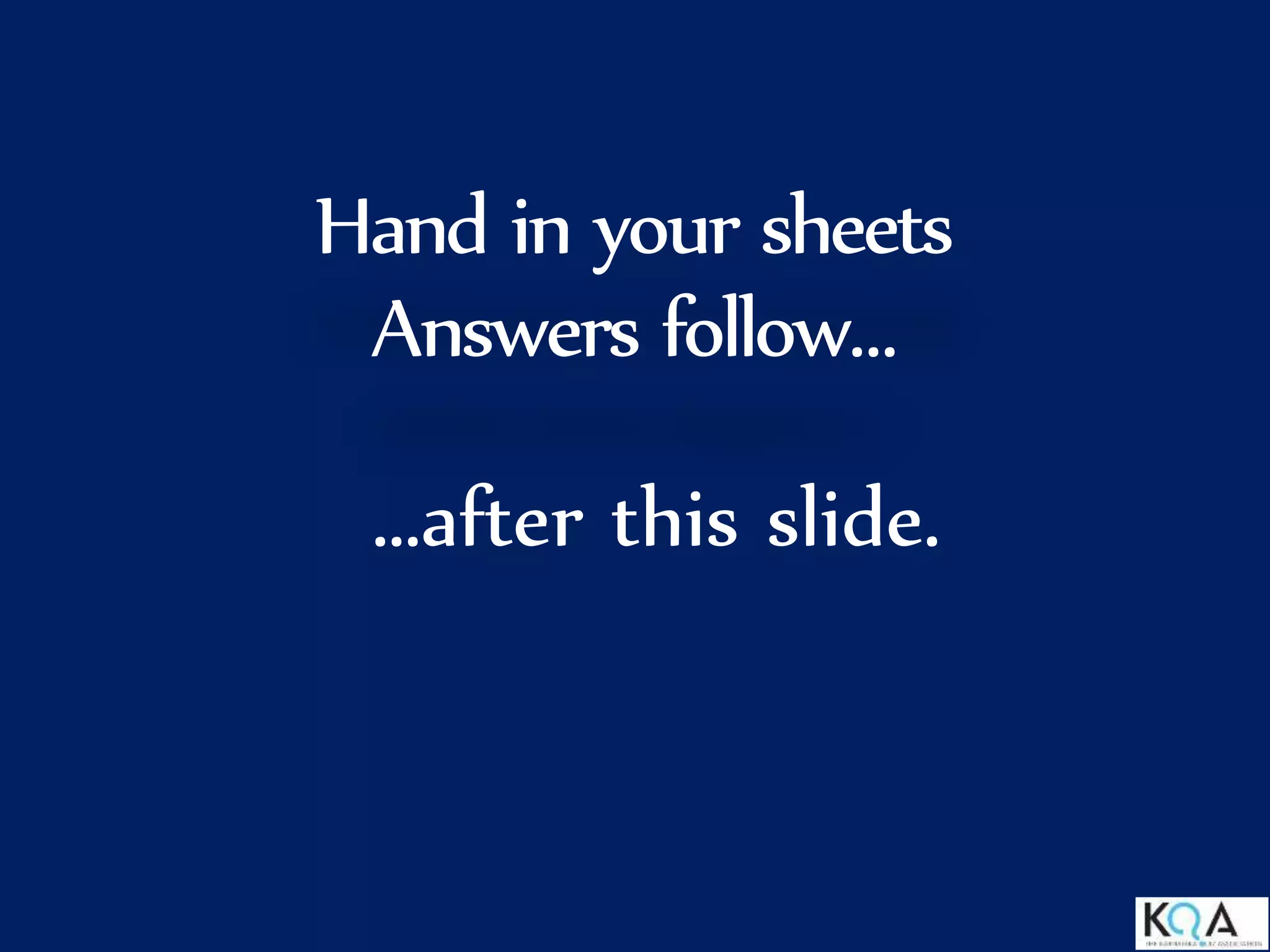 Hand in your sheets
Answers follow…
…after this slide.
 
