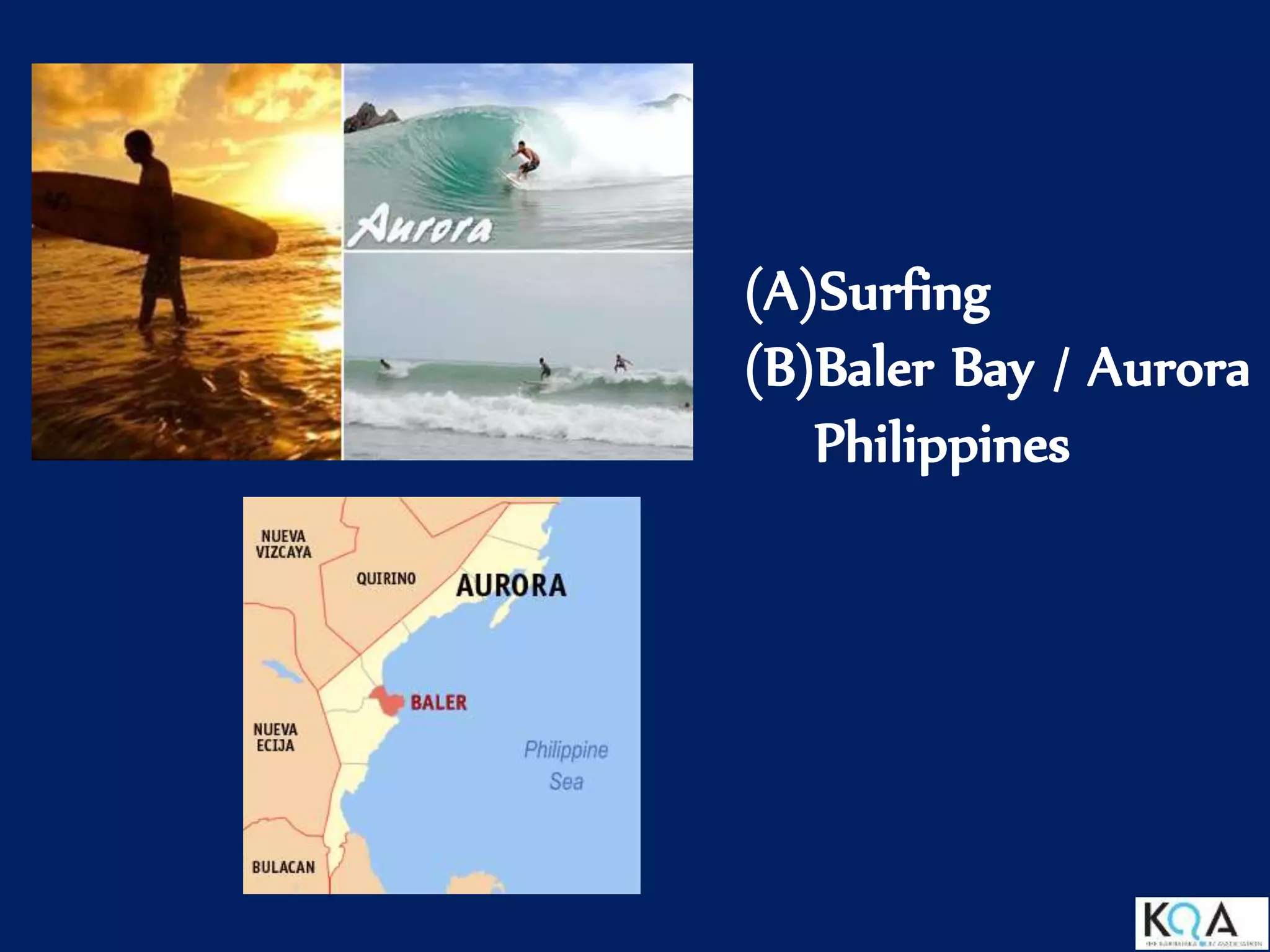(A)Surfing
(B)Baler Bay / Aurora
Philippines
 