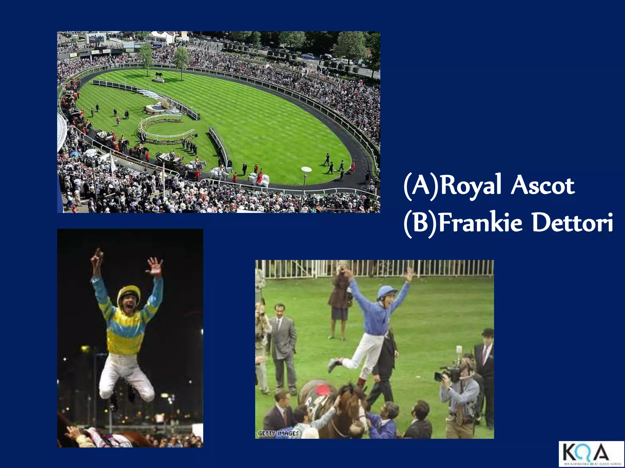 (A)Royal Ascot
(B)Frankie Dettori
 