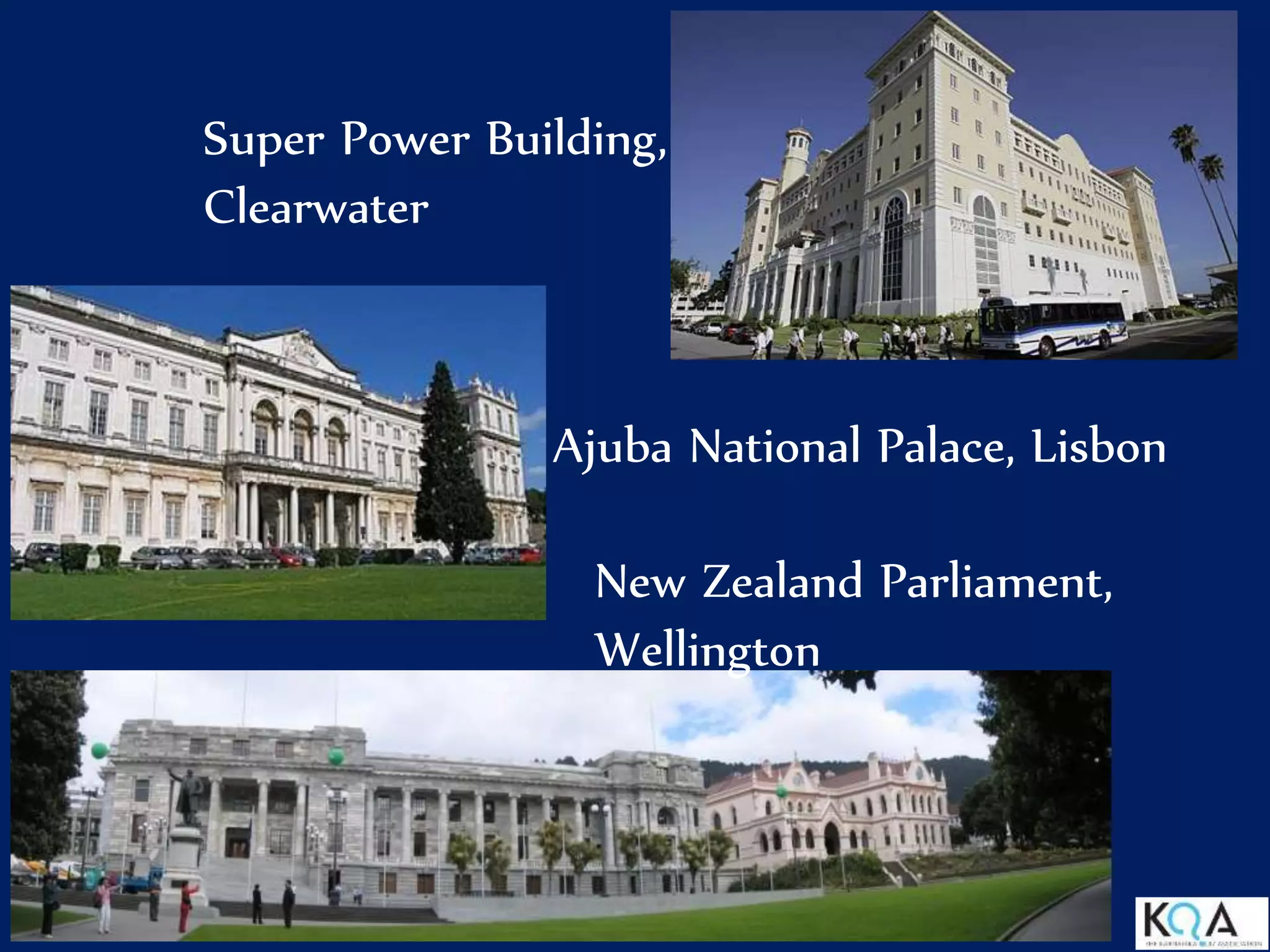 Super Power Building,
Clearwater
Ajuba National Palace, Lisbon
New Zealand Parliament,
Wellington
 