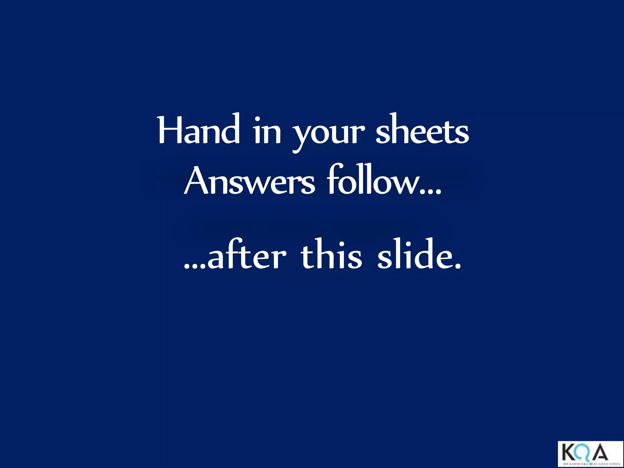 Hand in your sheets
Answers follow…
…after this slide.
 