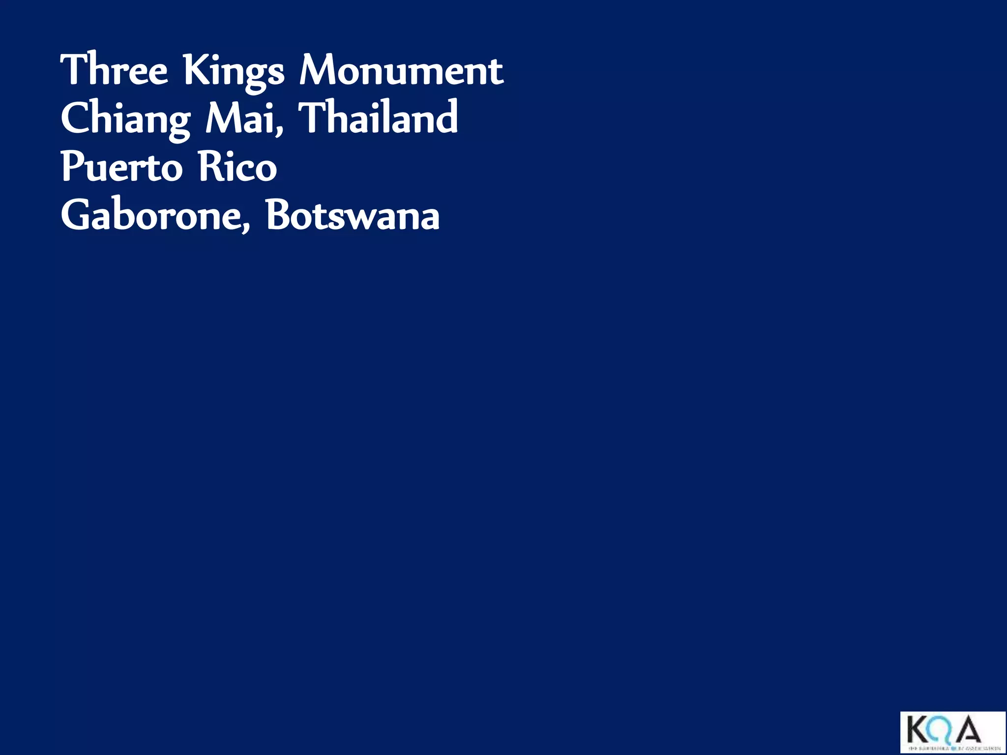 Three Kings Monument
Chiang Mai, Thailand
Puerto Rico
Gaborone, Botswana
 