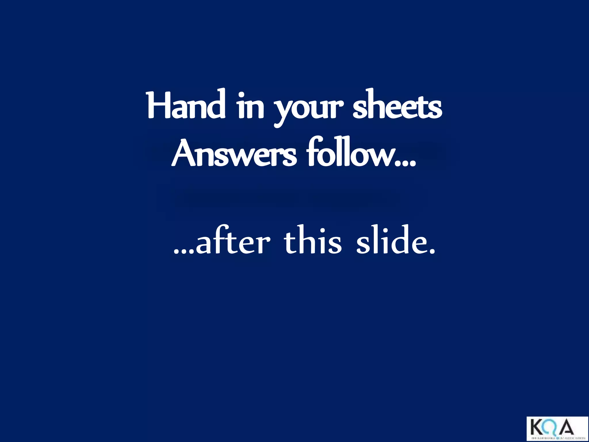 Hand in your sheets
Answers follow…
…after this slide.
 