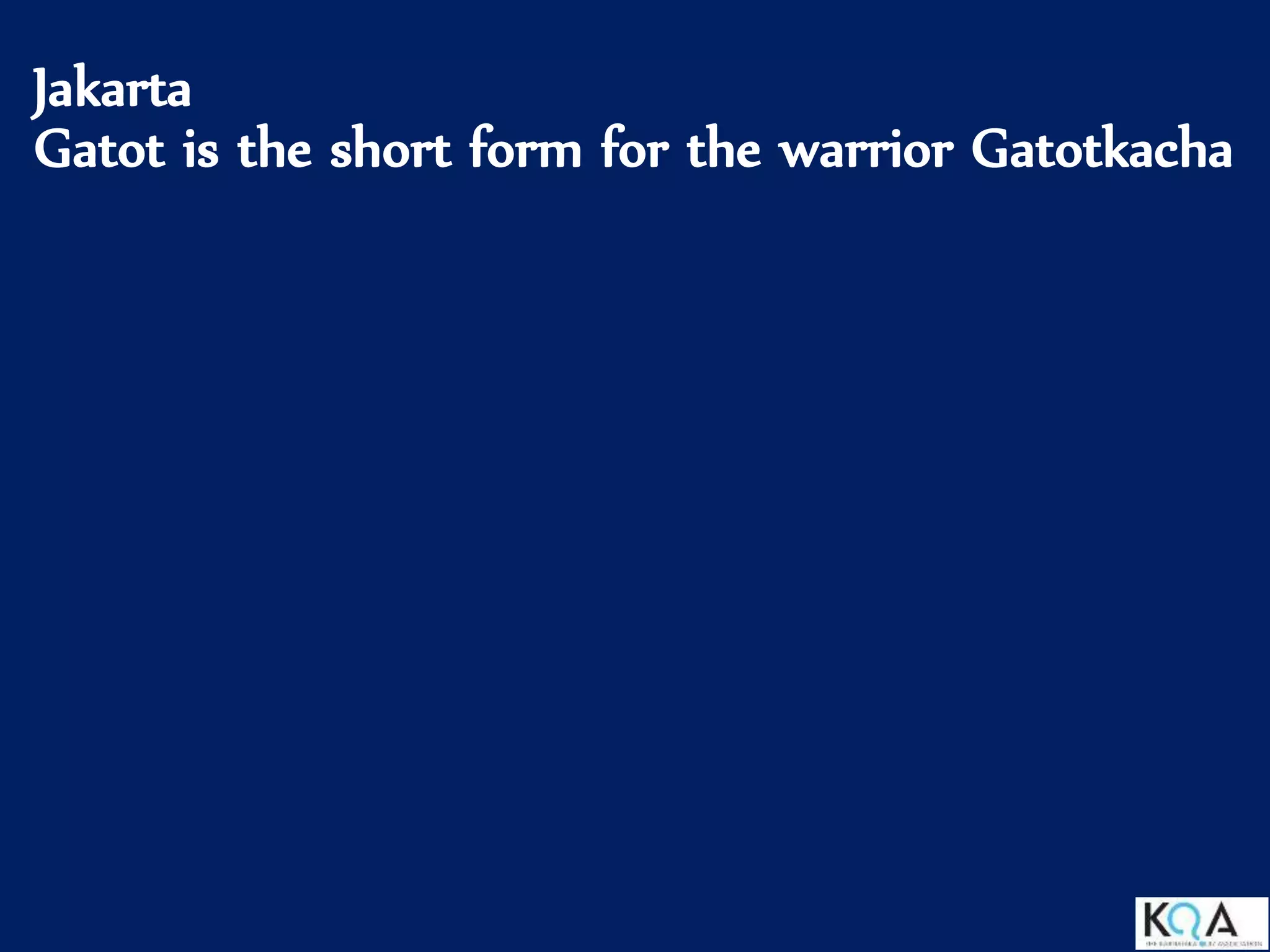 Jakarta
Gatot is the short form for the warrior Gatotkacha
 