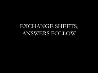 EXCHANGE SHEETS,
 ANSWERS FOLLOW
 