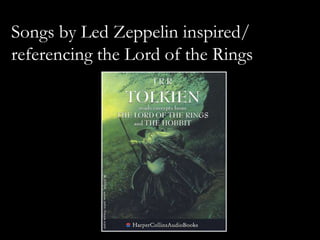 Songs by Led Zeppelin inspired/
referencing the Lord of the Rings
 
