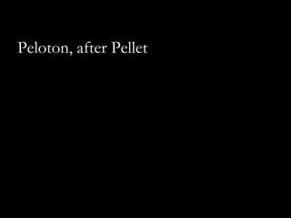 Peloton, after Pellet
 