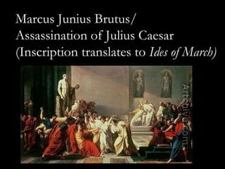 Marcus Junius Brutus/
Assassination of Julius Caesar
(Inscription translates to Ides of March)
 